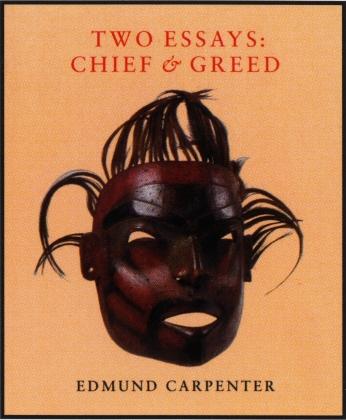 Two Essays Chief and Greed by Edmund Carpenter book cover